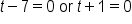t minus 7 equals 0 space or space t plus 1 equals 0
