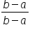 fraction numerator b minus a over denominator b minus a end fraction