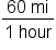 fraction numerator 60 space mi over denominator 1 space hour end fraction