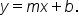 y equals m x plus b.