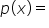 p open parentheses x close parentheses equals