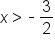 x greater than short dash 3 over 2