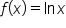 f open parentheses x close parentheses equals ln     x