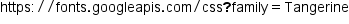 begin mathsize 14px style https colon divided by divided by fonts. googleapis. com divided by css bold ? family equals Tangerine end style