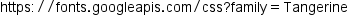 begin mathsize 14px style https colon divided by divided by fonts. googleapis. com divided by css ? family equals Tangerine end style