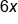 6 x