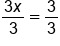 fraction numerator 3 x over denominator 3 end fraction equals 3 over 3