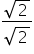 fraction numerator square root of 2 over denominator square root of 2 end fraction