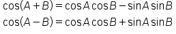 table attributes columnalign left end attributes row cell cos open parentheses A plus B close parentheses equals cos   A   cos   B minus sin   A   sin   B end cell row cell cos open parentheses A minus B close parentheses equals cos   A   cos   B plus sin   A   sin   B end cell end table