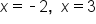 x equals short dash 2 comma space space x equals 3