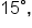 15 degree comma