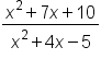 fraction numerator x squared plus 7 x plus 10 over denominator x squared plus 4 x minus 5 end fraction