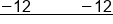 stack negative 12 space space space space space space space space space space space space minus 12 with bar below
