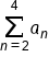 sum from n equals 2 to 4 of a subscript n