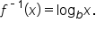 f to the power of short dash 1 end exponent open parentheses x close parentheses equals log subscript b x.