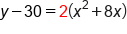 y minus 30 equals 2 open parentheses x squared plus 8 x close parentheses