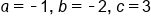 a equals short dash 1 comma space b equals short dash 2 comma space c equals 3