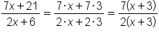 fraction numerator 7 x plus 21 over denominator 2 x plus 6 end fraction equals fraction numerator 7 times x plus 7 times 3 over denominator 2 times x plus 2 times 3 end fraction equals fraction numerator 7 left parenthesis x plus 3 right parenthesis over denominator 2 left parenthesis x plus 3 right parenthesis end fraction
