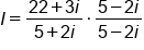 I equals fraction numerator 22 plus 3 i over denominator 5 plus 2 i end fraction times fraction numerator 5 minus 2 i over denominator 5 minus 2 i end fraction