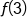 f open parentheses 3 close parentheses