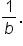 1 over b.