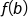 f open parentheses b close parentheses