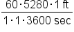 fraction numerator 60 times 5280 times 1 space ft over denominator 1 times 1 times 3600 space sec end fraction