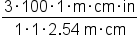 fraction numerator 3 times 100 times 1 times straight m times cm times in over denominator 1 times 1 times 2.54 space straight m times cm end fraction