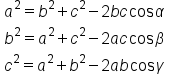 table attributes columnalign left end attributes row cell a squared equals b squared plus c squared minus 2 b c   cos   alpha end cell row cell b squared equals a squared plus c squared minus 2 a c   cos   beta end cell row cell c squared equals a squared plus b squared minus 2 a b   cos   gamma end cell end table