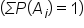 left parenthesis capital sigma P left parenthesis A subscript i right parenthesis equals 1 right parenthesis
