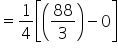 equals 1 fourth open square brackets open parentheses 88 over 3 close parentheses minus 0 close square brackets