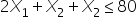 2 X subscript 1 plus X subscript 2 plus X subscript 2 less or equal than 80