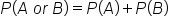 P left parenthesis A space o r space B right parenthesis equals P left parenthesis A right parenthesis plus P left parenthesis B right parenthesis