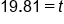 19.81 equals t
