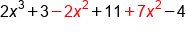 2 x cubed plus 3 minus 2 x squared plus 11 plus 7 x squared minus 4
