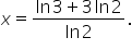 x equals fraction numerator ln   3 plus 3   ln   2 over denominator ln   2 end fraction.