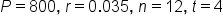 P equals 800 comma space r equals 0.035 comma space n equals 12 comma space t equals 4