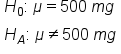 table attributes columnalign left end attributes row cell H subscript 0 colon space mu equals 500 space m g end cell row cell H subscript A colon space mu not equal to 500 space m g end cell end table