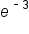 e to the power of short dash 3 end exponent