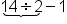 stack 14 divided by 2 with underbrace below minus 1