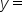 y equals