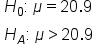 table attributes columnalign left end attributes row cell H subscript 0 colon space mu equals 20.9 end cell row cell H subscript A colon space mu greater than 20.9 end cell end table