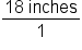fraction numerator 18 space inches over denominator 1 end fraction