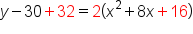 y minus 30 plus 32 equals 2 open parentheses x squared plus 8 x plus 16 close parentheses