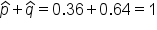 p with hat on top plus q with hat on top equals 0.36 plus 0.64 equals 1
