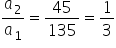 a subscript 2 over a subscript 1 equals 45 over 135 equals 1 third