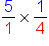 5 over 1 cross times 1 fourth