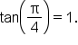 tan open parentheses straight pi over 4 close parentheses equals 1.