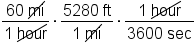 fraction numerator 60 space up diagonal strike mi over denominator 1 space up diagonal strike hour end fraction times fraction numerator 5280 space ft over denominator 1 space up diagonal strike mi end fraction times fraction numerator 1 space up diagonal strike hour over denominator 3600 space sec end fraction