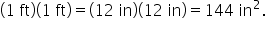 open parentheses 1 space ft close parentheses open parentheses 1 space ft close parentheses equals open parentheses 12 space in close parentheses open parentheses 12 space in close parentheses equals 144 space in squared.